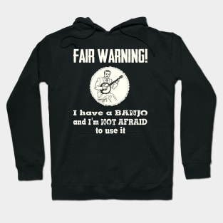 Fair Warning. I have a banjo and I'm not afraid to use it Hoodie